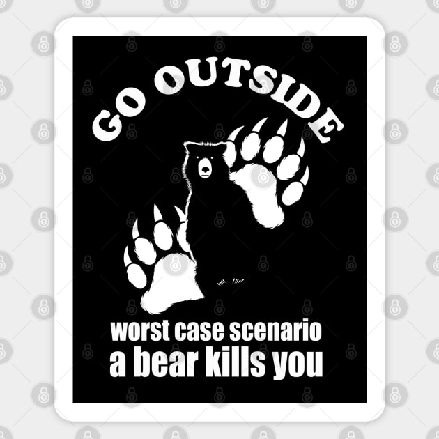 Go outside Worst Case Scenario A Bear Kills You Sticker by TMBTM